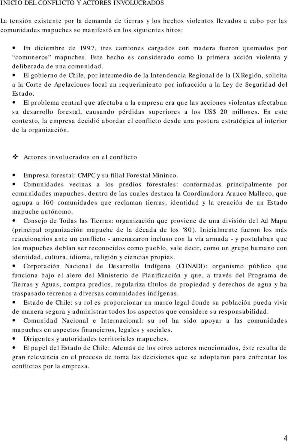 El gobierno de Chile, por intermedio de la Intendencia Regional de la IX Región, solicita a la Corte de Apelaciones local un requerimiento por infracción a la Ley de Seguridad del Estado.
