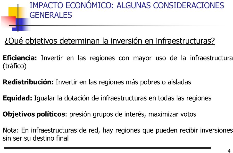 más pobres o aisladas Equidad: Igualar la dotación de infraestructuras en todas las regiones Objetivos políticos: presión