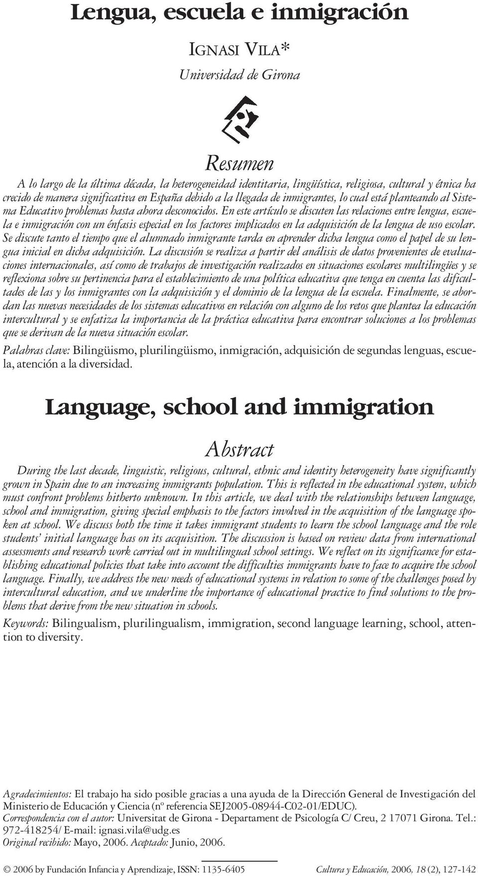 En este artículo se discuten las relaciones entre lengua, escuela e inmigración con un énfasis especial en los factores implicados en la adquisición de la lengua de uso escolar.
