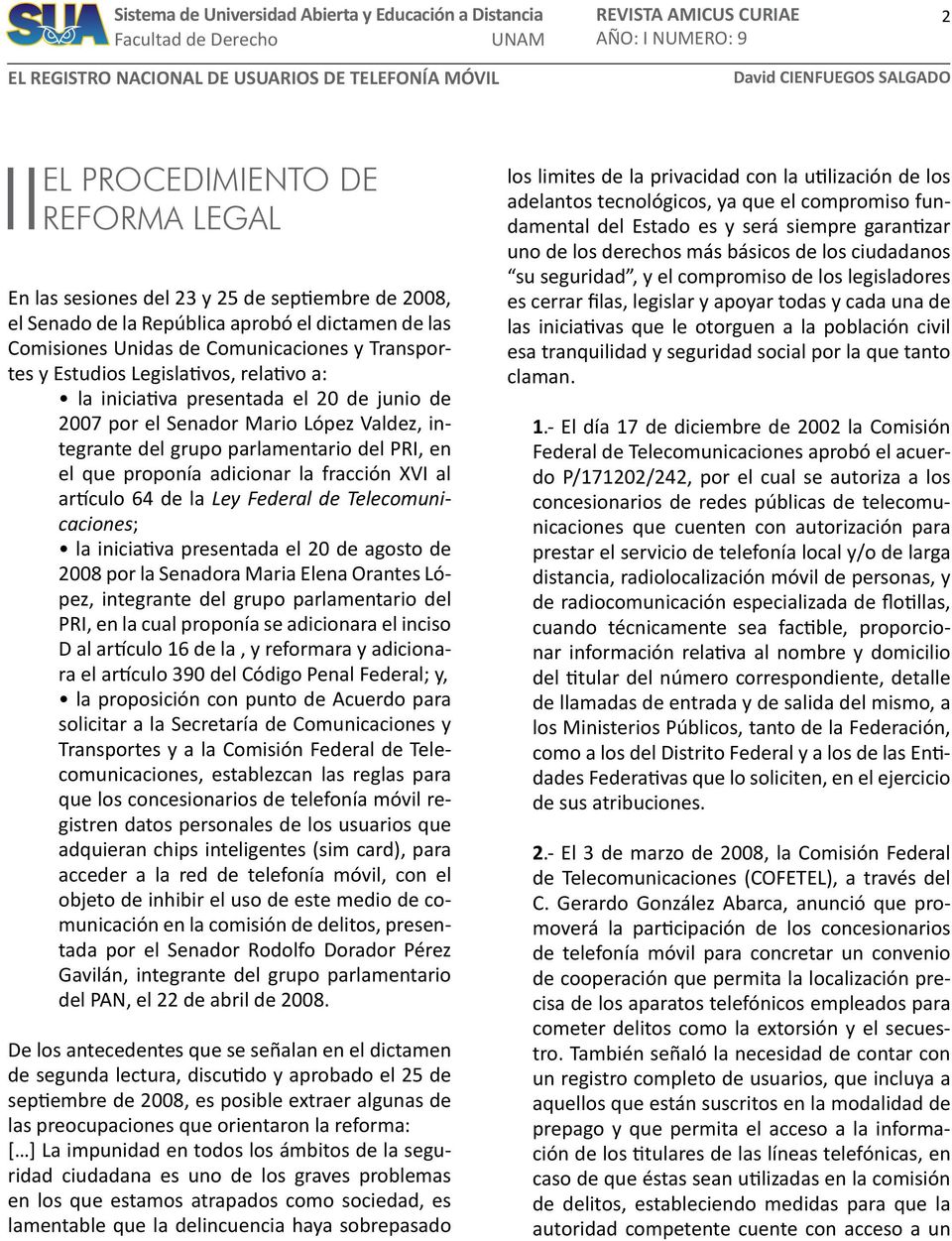 fracción XVI al artículo 64 de la Ley Federal de Telecomunicaciones; la iniciativa presentada el 20 de agosto de 2008 por la Senadora Maria Elena Orantes López, integrante del grupo parlamentario del