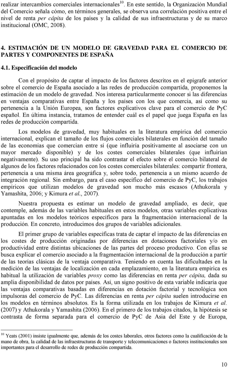 infraestructuras y de su marco institucional (OMC, 2008). 4. ESTIMACIÓN DE UN MODELO DE GRAVEDAD PARA EL COMERCIO DE PARTES Y COMPONENTES DE ESPAÑA 4.1.
