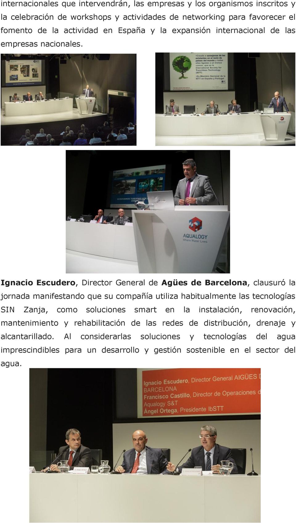 Ignacio Escudero, Director General de Agües de Barcelona, clausuró la jornada manifestando que su compañía utiliza habitualmente las tecnologías SIN Zanja, como