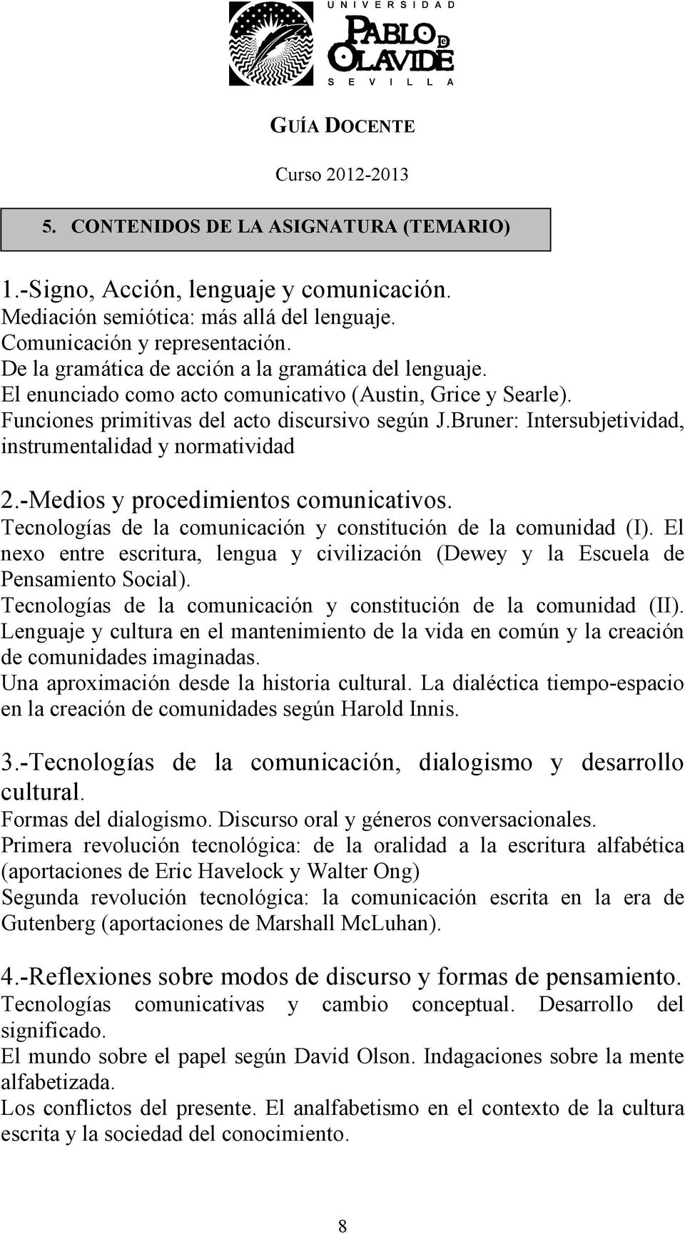 Bruner: Intersubjetividad, instrumentalidad y normatividad 2.-Medios y procedimientos comunicativos. Tecnologías de la comunicación y constitución de la comunidad (I).