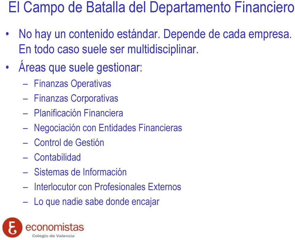 Áreas que suele gestionar: Finanzas Operativas Finanzas Corporativas Planificación Financiera