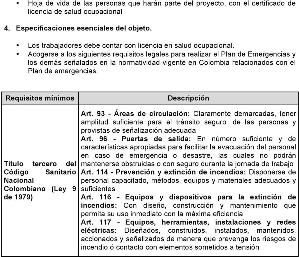 Acogerse a los siguientes requisitos legales para realizar el Plan de Emergencias y los demás señalados en la normatividad vigente en Colombia relacionados con el Plan de emergencias: Requisitos