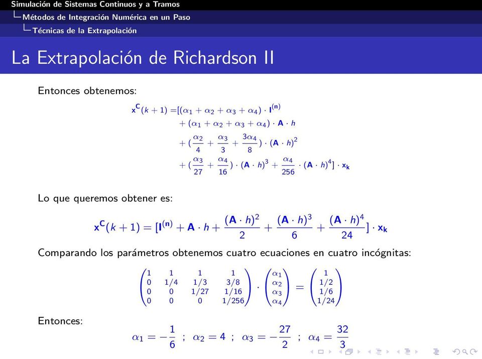 obtener es: x C (k +1)=[I (n) + A h + (A h) + (A h)3 6 + (A h)4 ] x k 4 Comparando los parámetros obtenemos cuatro ecuaciones en cuatro