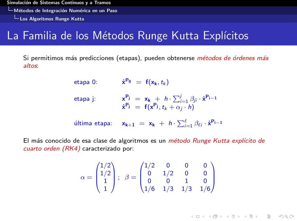 j, t k + α j h) última etapa: x k+1 = x k + h Pl i=1 β li ẋ P i 1 El más conocido de esa clase de algoritmos es un método Runge