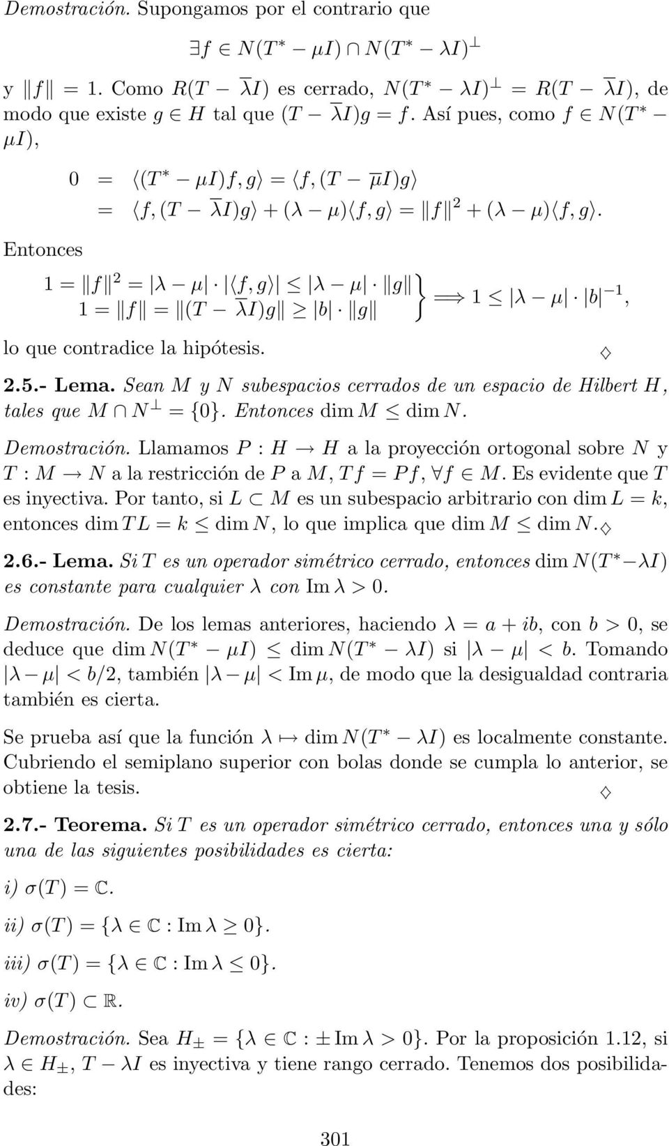 - Lema. Sean M y N subespacios cerrados de un espacio de Hilbert H, tales que M N = {0}. Entonces dim M dim N. Demostración.
