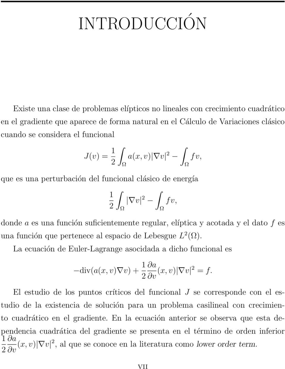 que pertenece al espacio de Lebesgue L 2 (). La ecuación de Euler-Lagrange asocidada a dicho funcional es div(a(x, v) v) + 1 a 2 v (x, v) v 2 = f.