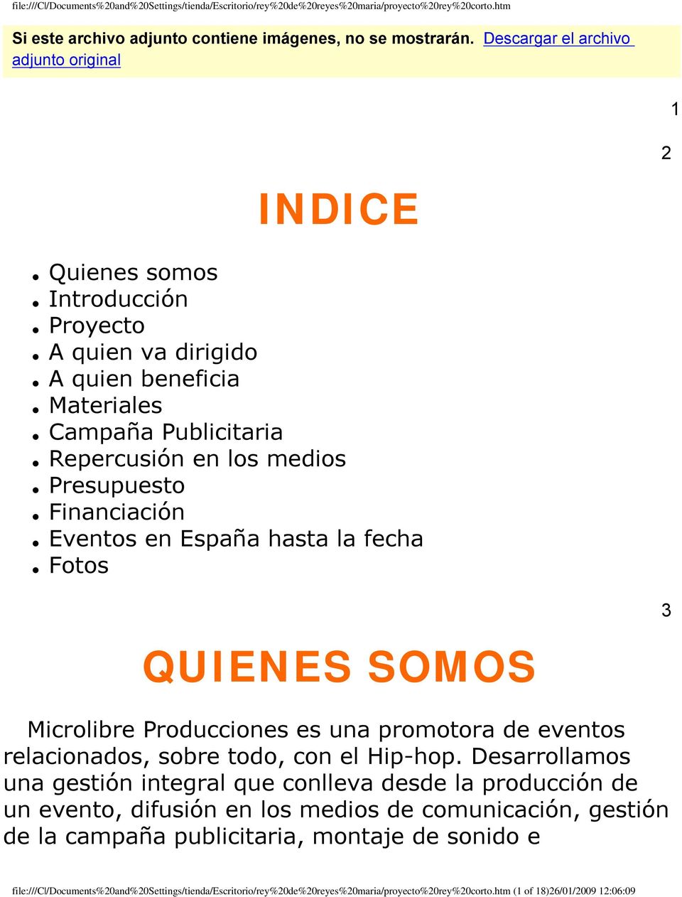 Presupuesto Financiación Eventos en España hasta la fecha Fotos 3 QUIENES SOMOS Microlibre Producciones es una promotora de eventos relacionados, sobre todo, con el Hip-hop.