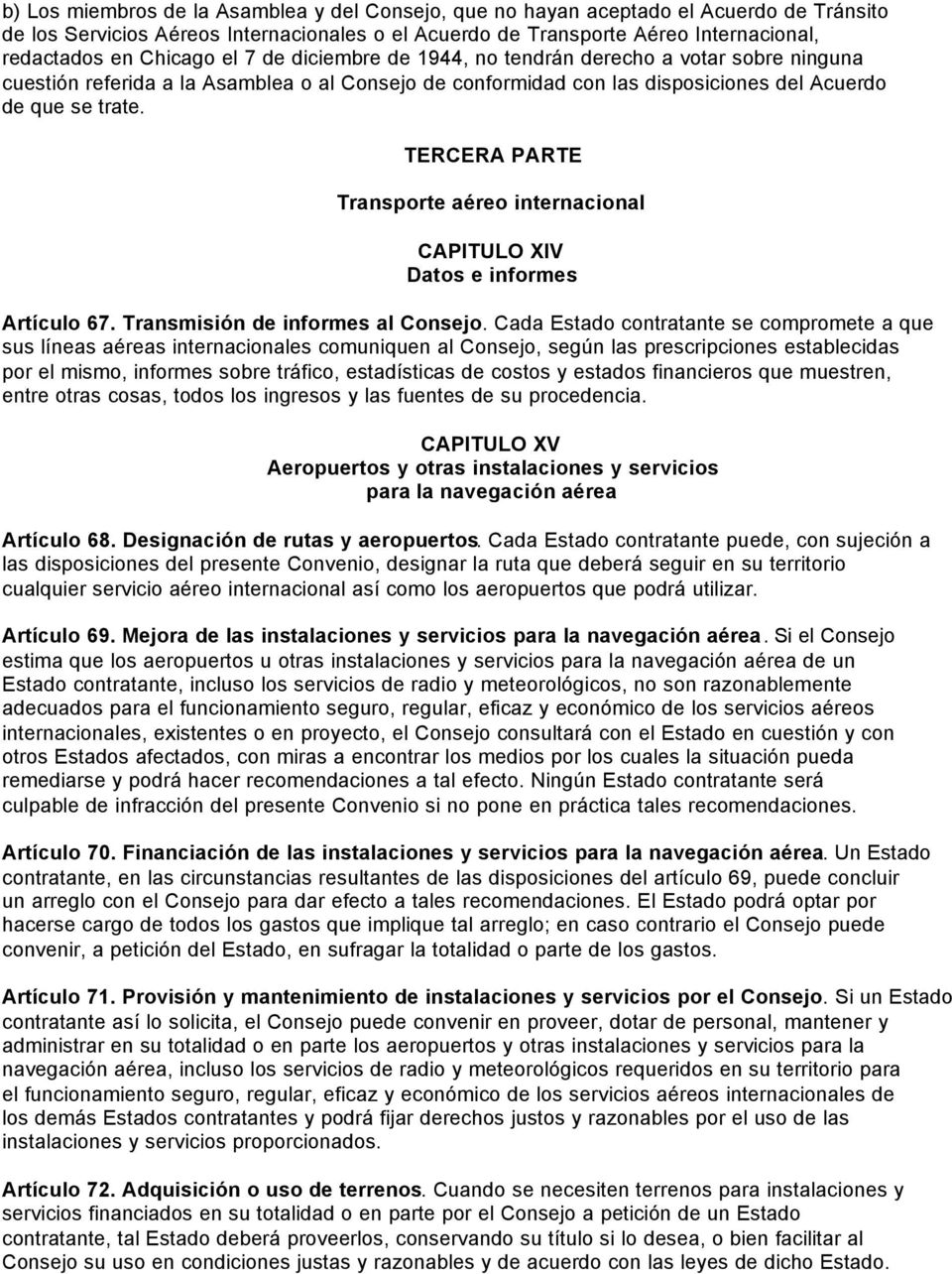 TERCERA PARTE Transporte aéreo internacional CAPITULO XIV Datos e informes Artículo 67. Transmisión de informes al Consejo.