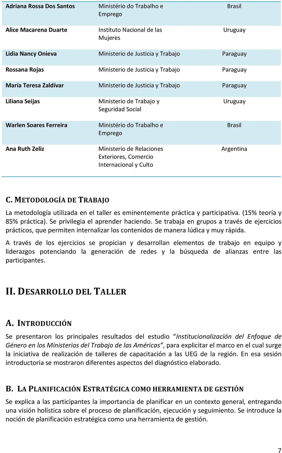 Social Ministério do Trabalho e Emprego Ministerio de Relaciones Exteriores, Comercio Internacional y Culto Uruguay Brasil Argentina C.