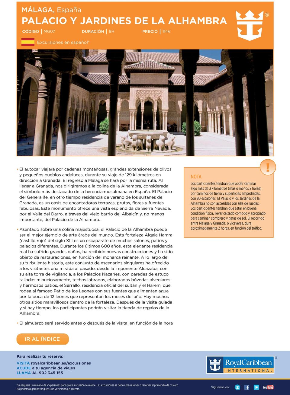 Al llegar a Granada, nos dirigiremos a la colina de la Alhambra, considerada el símbolo más destacado de la herencia musulmana en España.