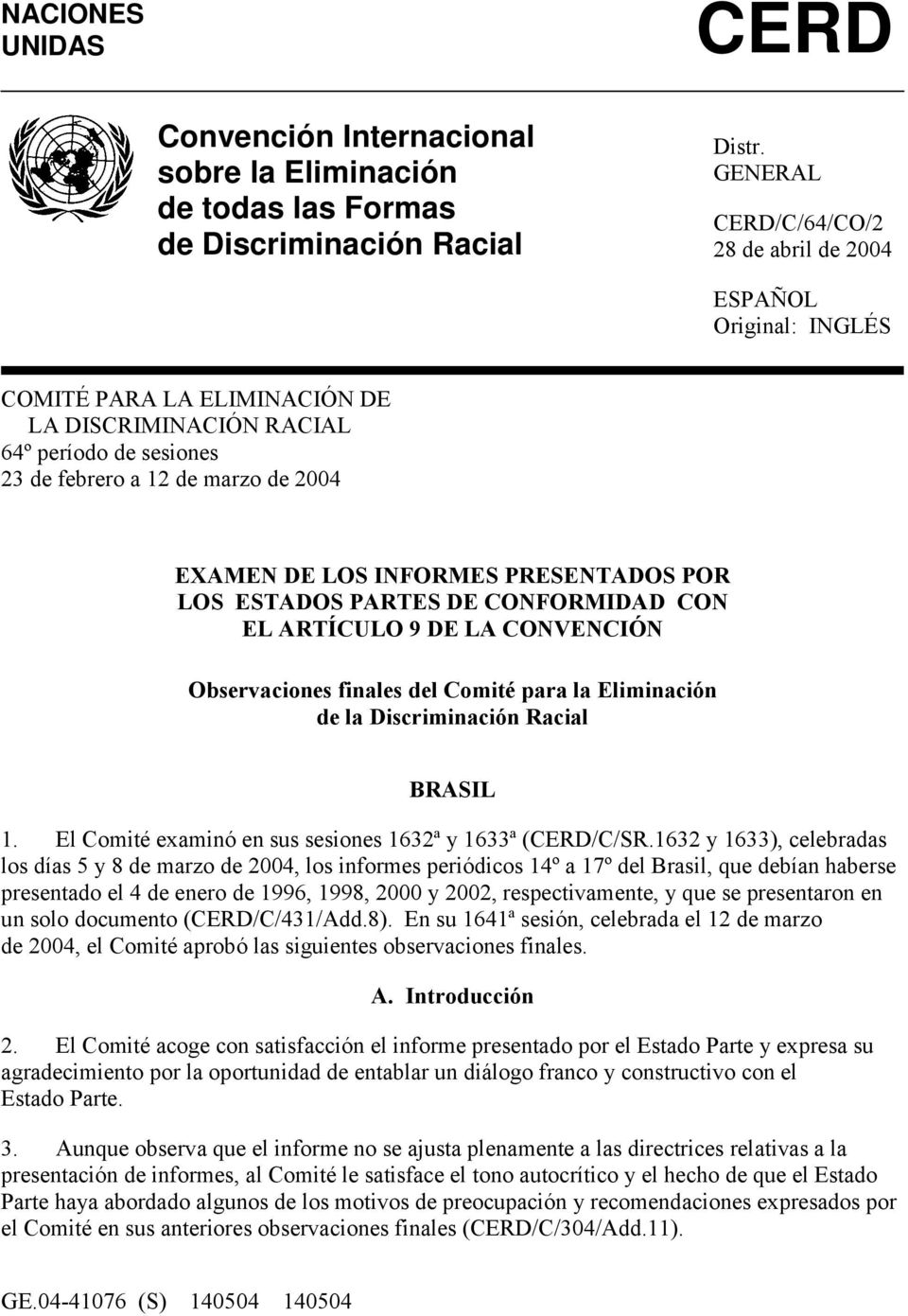 INFORMES PRESENTADOS POR LOS ESTADOS PARTES DE CONFORMIDAD CON EL ARTÍCULO 9 DE LA CONVENCIÓN Observaciones finales del Comité para la Eliminación de la Discriminación Racial BRASIL 1.