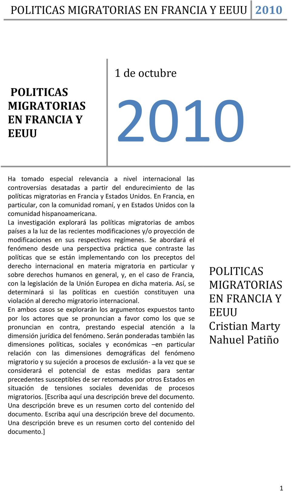 La investigación explorará las políticas migratorias de ambos países a la luz de las recientes modificaciones y/o proyección de modificaciones en sus respectivos regímenes.