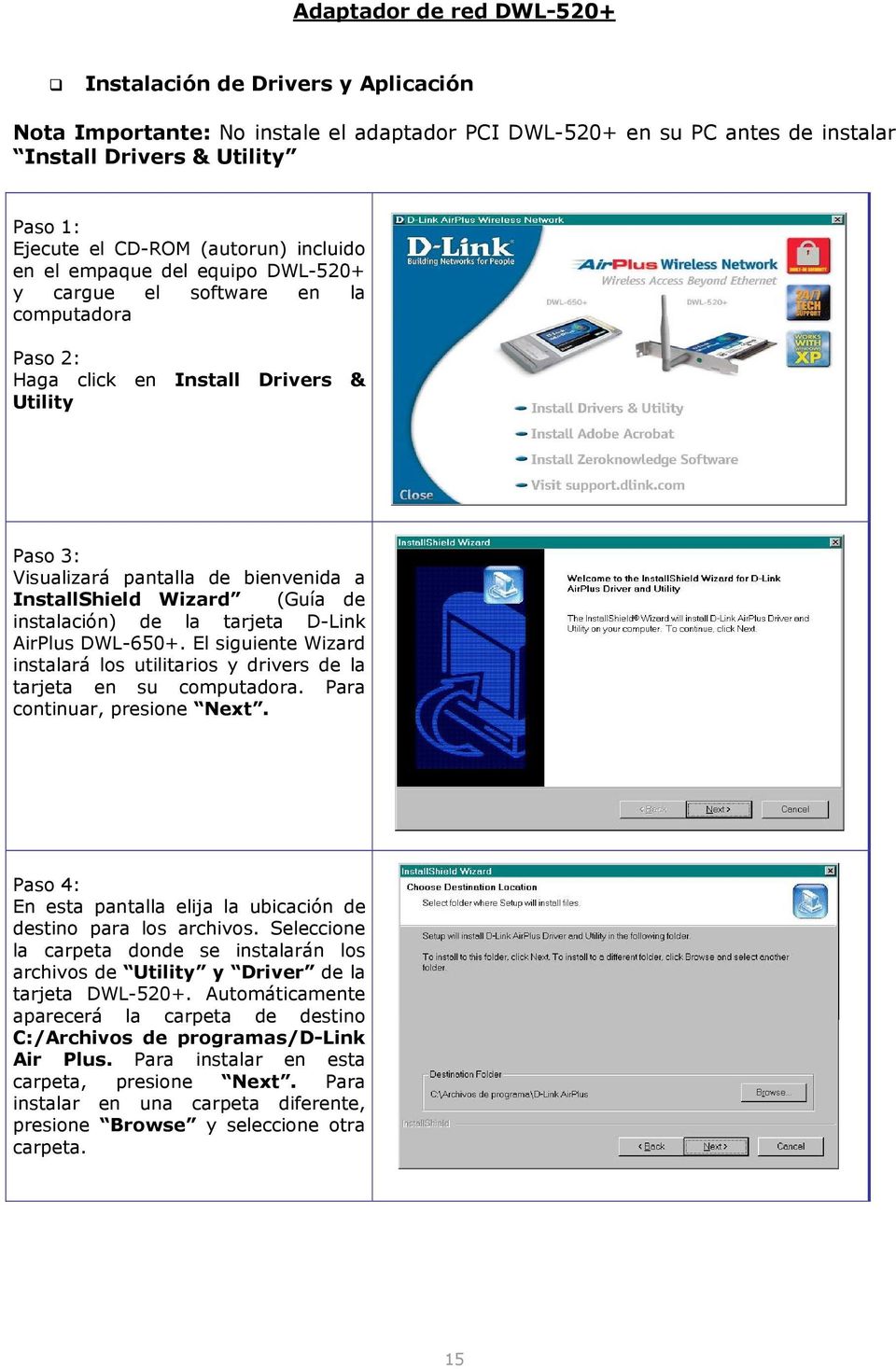 Wizard (Guía de instalación) de la tarjeta D-Link AirPlus DWL-650+. El siguiente Wizard instalará los utilitarios y drivers de la tarjeta en su computadora. Para continuar, presione Next.