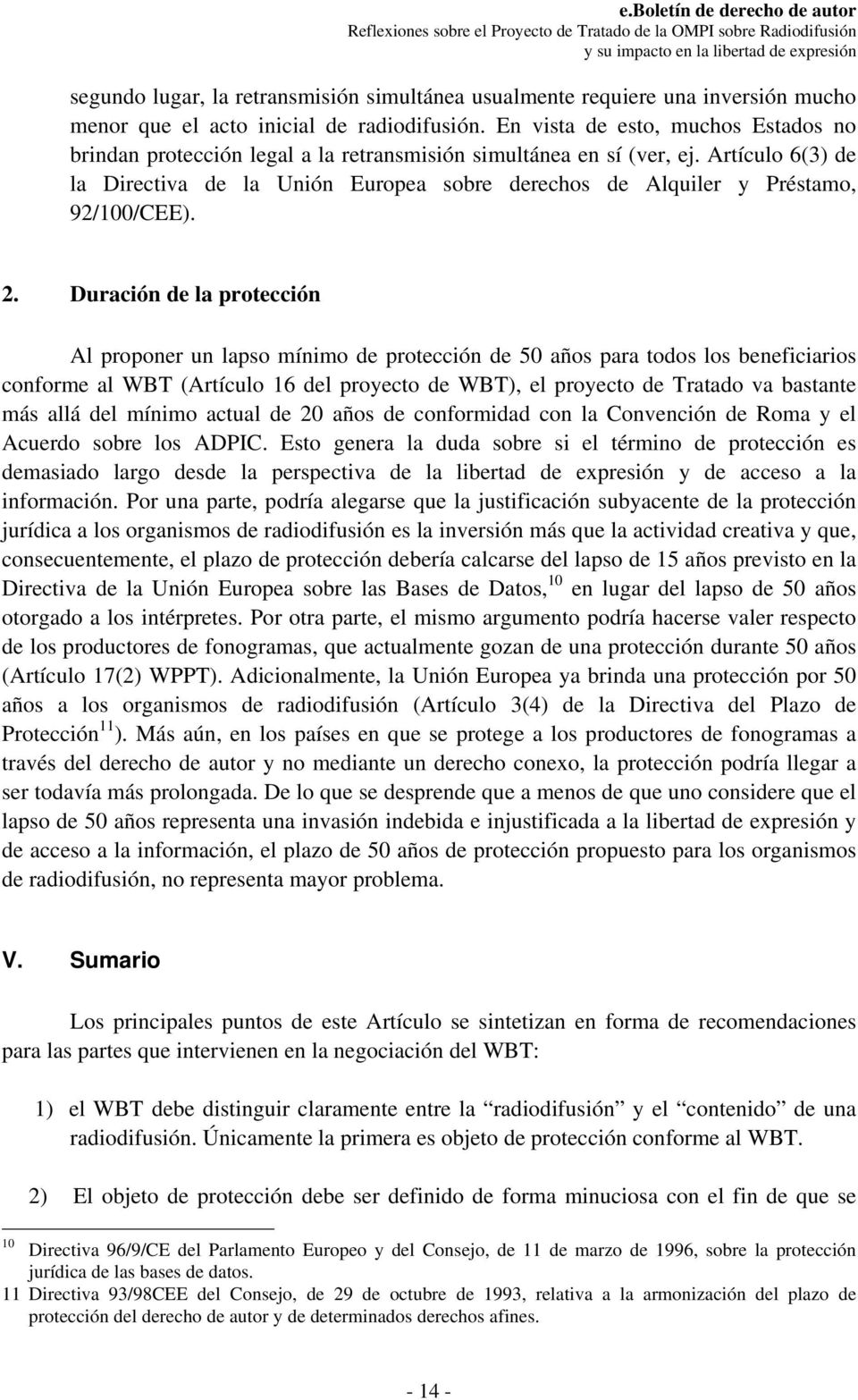 Artículo 6(3) de la Directiva de la Unión Europea sobre derechos de Alquiler y Préstamo, 92/100/CEE). 2.