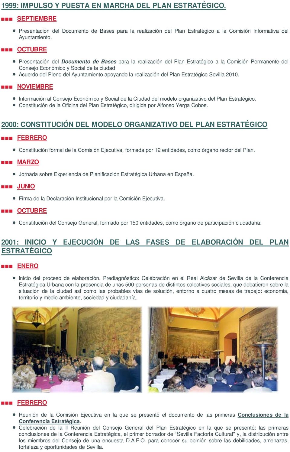 realización del Plan Estratégico Sevilla 2010. NOVIEMBRE Información al Consejo Económico y Social de la Ciudad del modelo organizativo del Plan Estratégico.