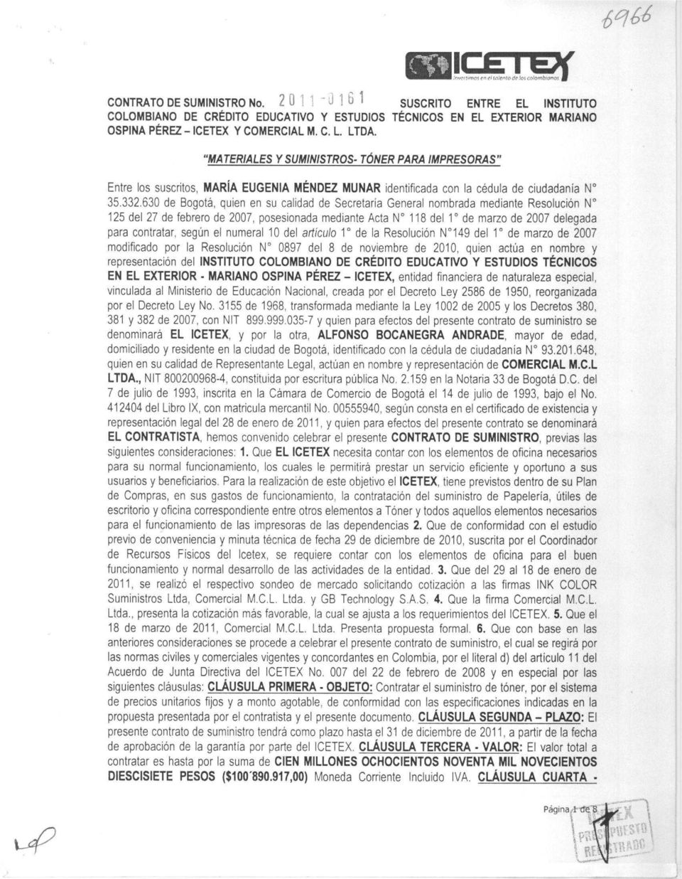 630 de Bogotá, quien en su calidad de Secretaría General nombrada mediante Resolución N 125 del 27 de febrero de 2007, posesionada mediante Acta N 118 del 1' de marzo de 2007 delegada para contratar,