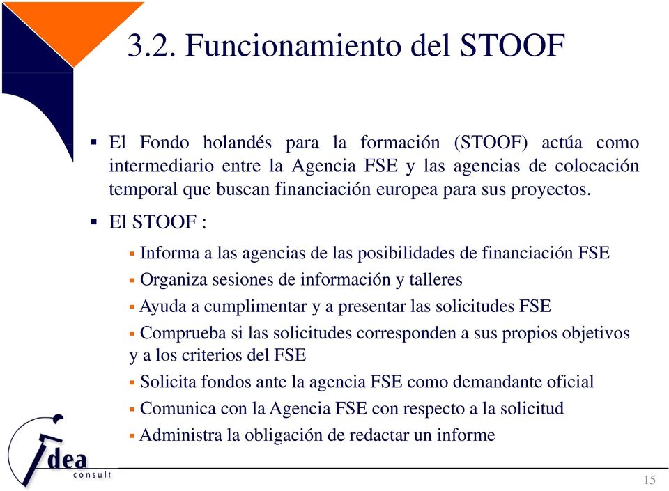 El STOOF : Informa a las agencias de las posibilidades de financiación FSE Organiza sesiones de información y talleres Ayuda a cumplimentar y a presentar las