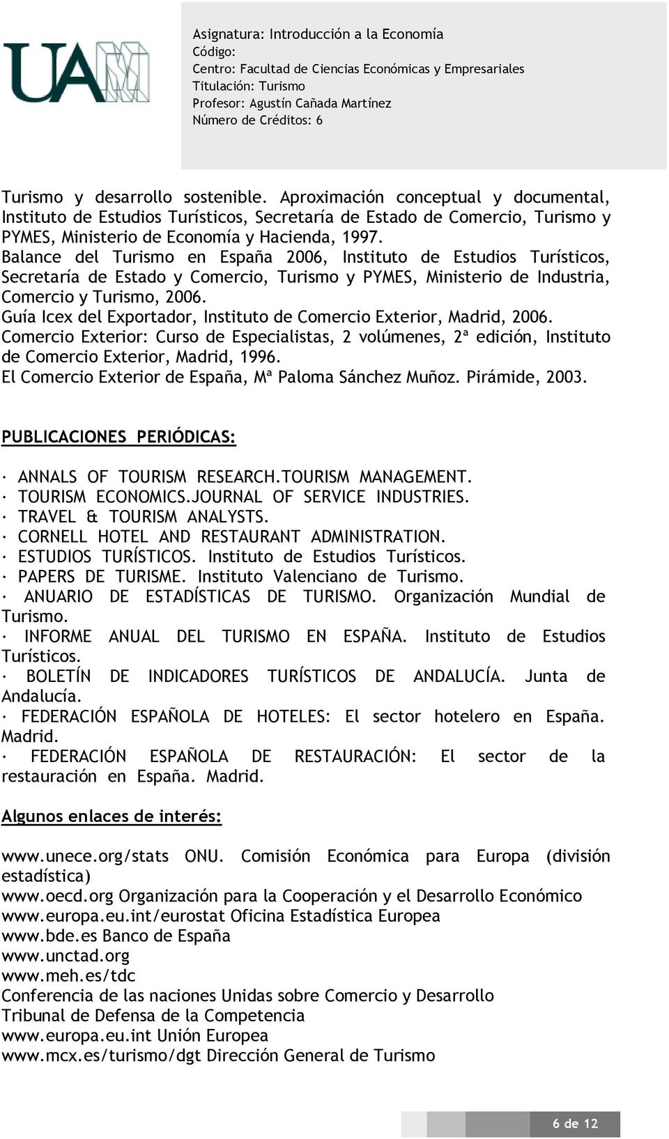 Guía Icex del Exportador, Instituto de Comercio Exterior, Madrid, 2006. Comercio Exterior: Curso de Especialistas, 2 volúmenes, 2ª edición, Instituto de Comercio Exterior, Madrid, 1996.