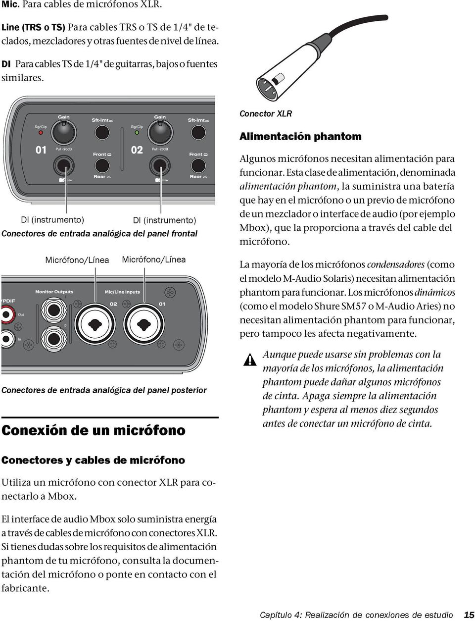 Conector XLR Alimentación phantom DI (instrumento) DI (instrumento) Conectores de entrada analógica del panel frontal Algunos micrófonos necesitan alimentación para funcionar.