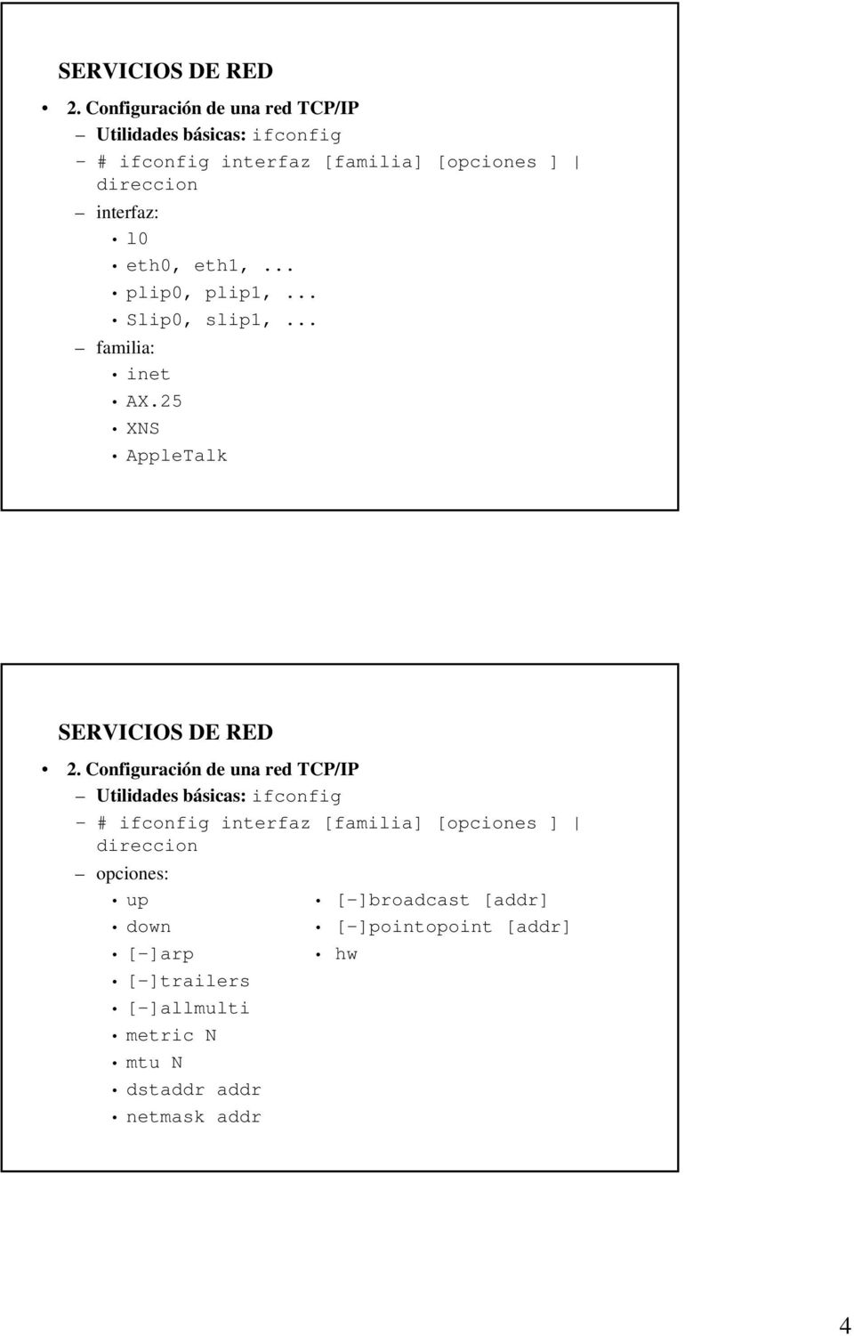 25 XNS AppleTalk Utilidades básicas: ifconfig # ifconfig interfaz [familia] [opciones ] direccion
