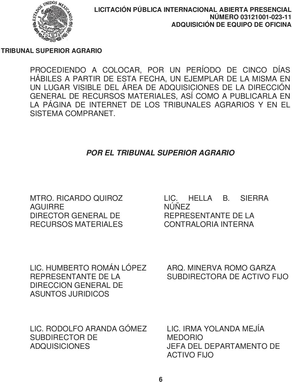 RICARDO QUIROZ AGUIRRE DIRECTOR GENERAL DE RECURSOS MATERIALES LIC. HELLA B. SIERRA NÚÑEZ REPRESENTANTE DE LA CONTRALORIA INTERNA LIC.
