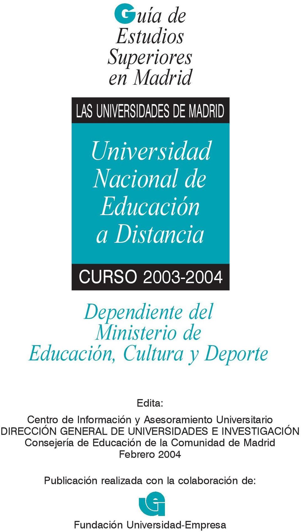 Información y Asesoramiento Universitario DIRECCIÓN GENERAL DE UNIVERSIDADES E INVESTIGACIÓN Consejería de