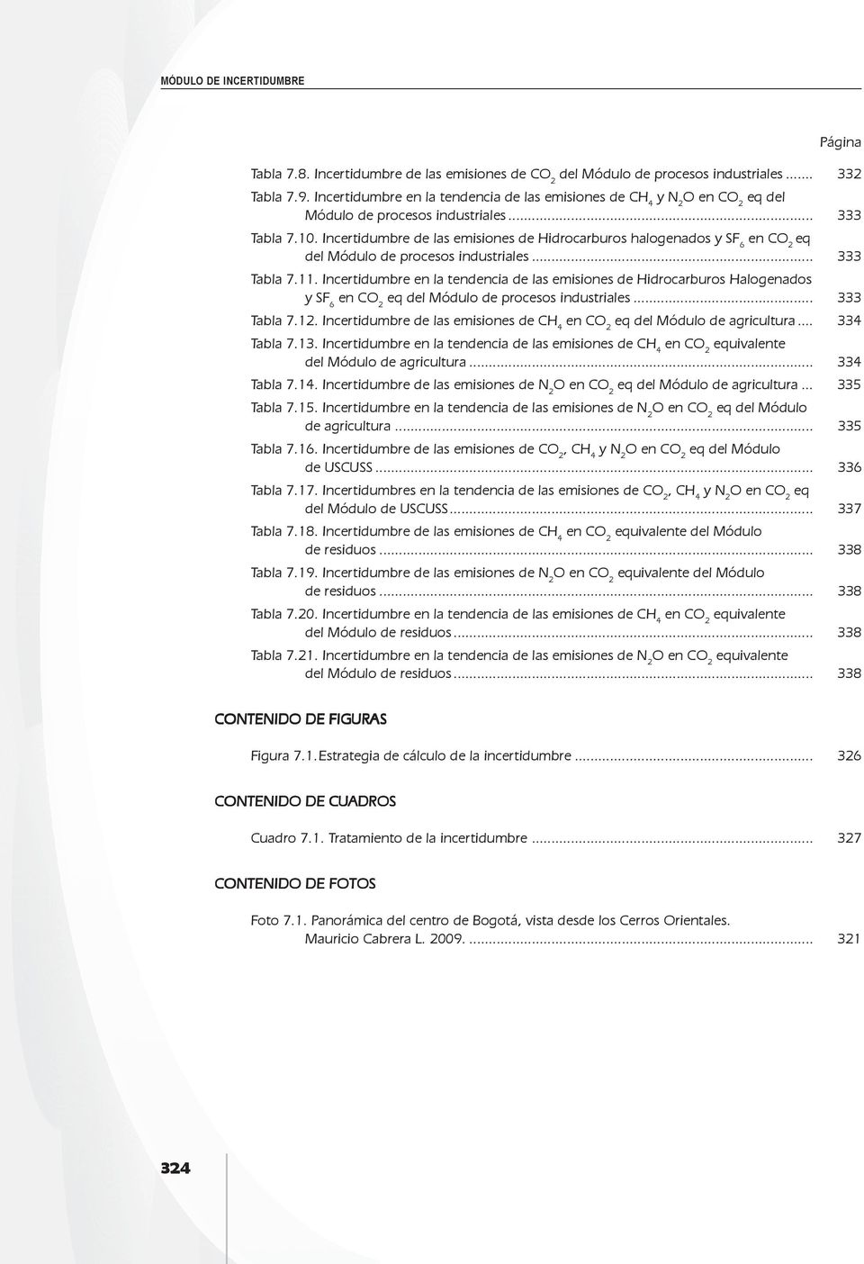 Incertidumbre de las emisiones de Hidrocarburos halogenados y SF 6 eq del Módulo de procesos industriales... 333 Tabla 7.11.