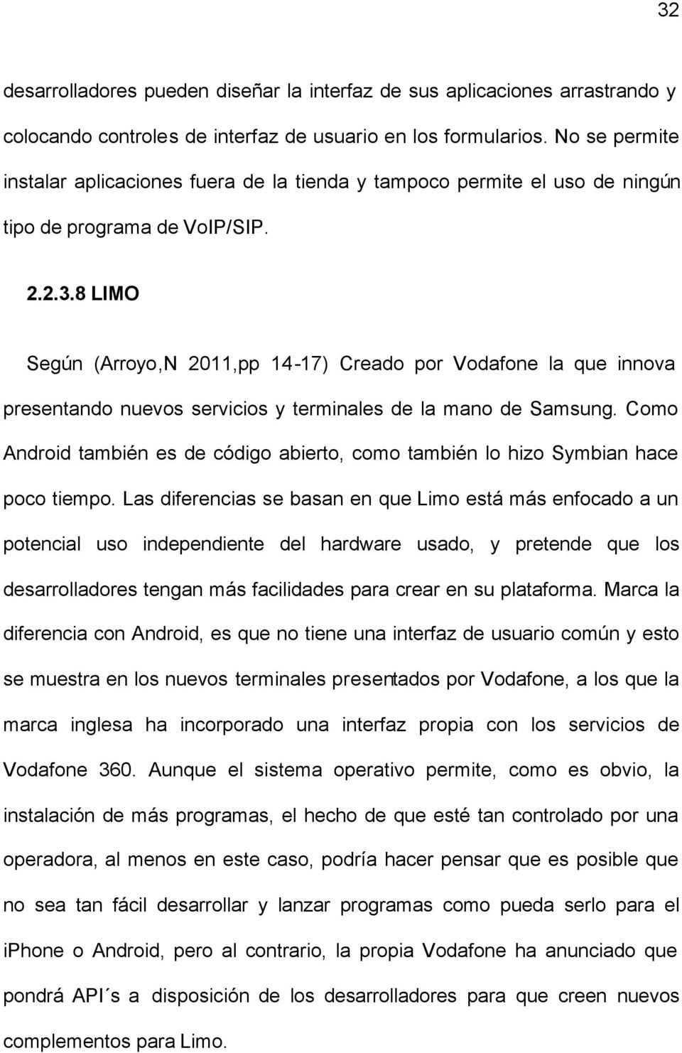 8 LIMO Según (Arroyo,N 2011,pp 14-17) Creado por Vodafone la que innova presentando nuevos servicios y terminales de la mano de Samsung.