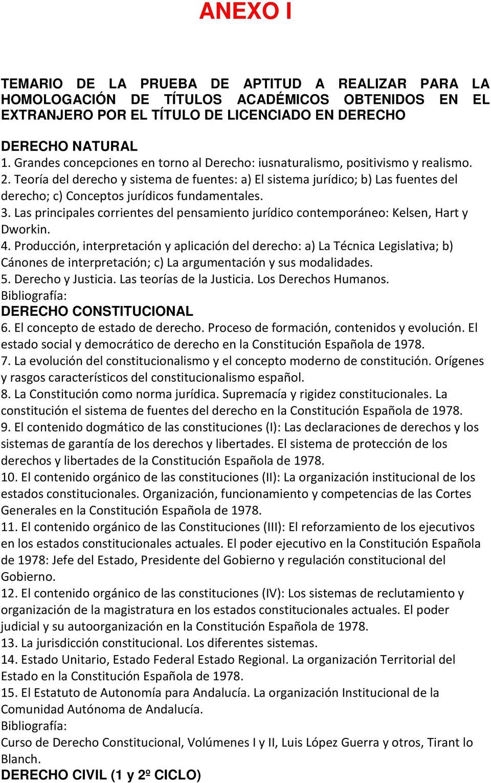 Teoría del derecho y sistema de fuentes: a) El sistema jurídico; b) Las fuentes del derecho; c) Conceptos jurídicos fundamentales. 3.