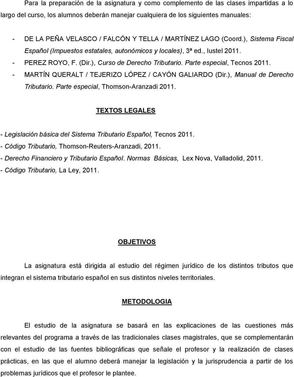 Parte especial, Tecnos 2011. - MARTÍN QUERALT / TEJERIZO LÓPEZ / CAYÓN GALIARDO (Dir.), Manual de Derecho Tributario. Parte especial, Thomson-Aranzadi 2011.