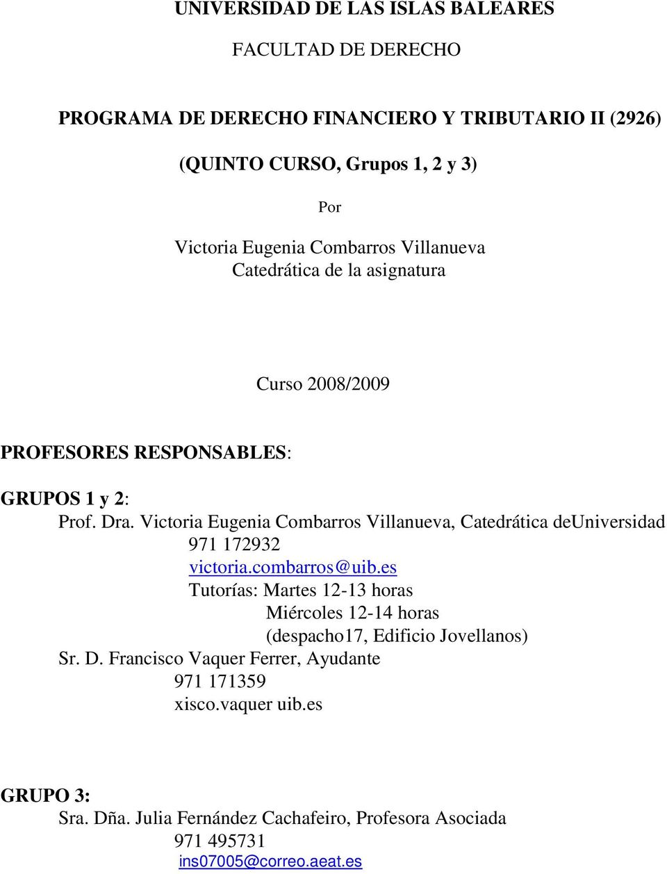 Victoria Eugenia Combarros Villanueva, Catedrática deuniversidad 971 172932 victoria.combarros@uib.