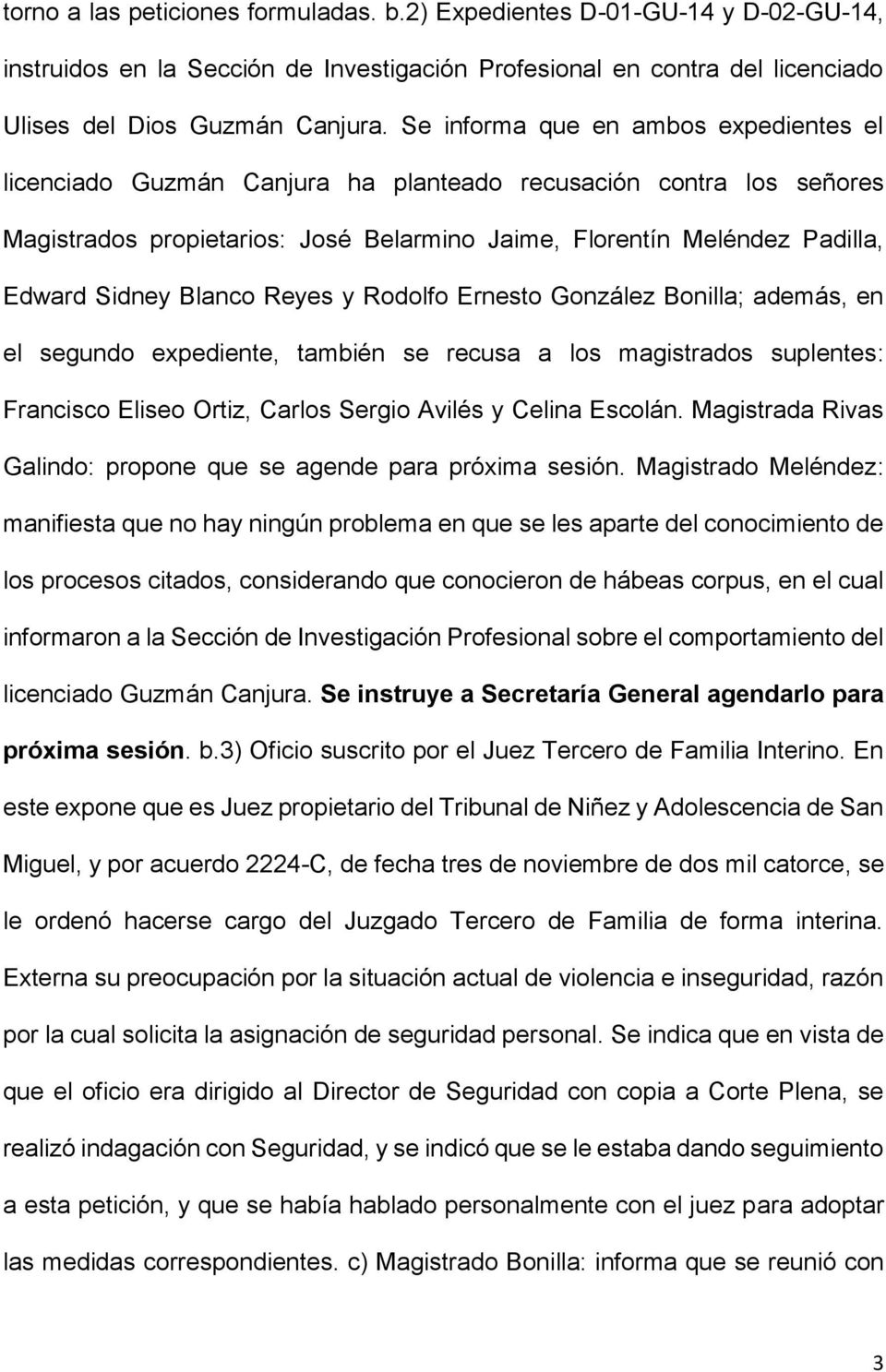 Blanco Reyes y Rodolfo Ernesto González Bonilla; además, en el segundo expediente, también se recusa a los magistrados suplentes: Francisco Eliseo Ortiz, Carlos Sergio Avilés y Celina Escolán.
