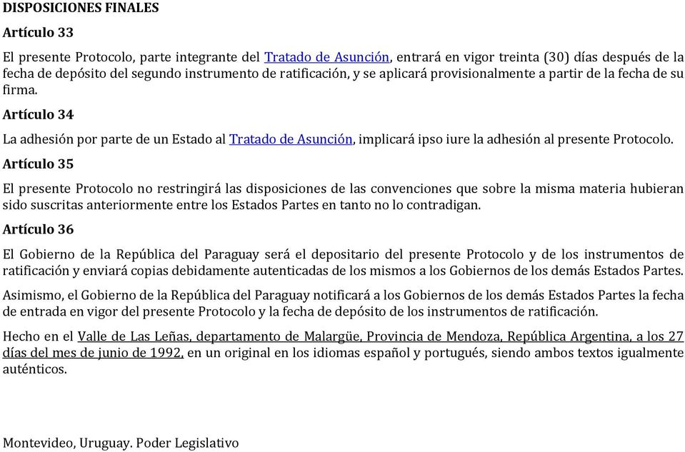 Artículo 34 La adhesión por parte de un Estado al Tratado de Asunción, implicará ipso iure la adhesión al presente Protocolo.