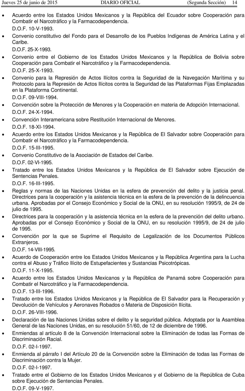 Convenio entre el Gobierno de los Estados Unidos Mexicanos y la República de Bolivia sobre Cooperación para Combatir el Narcotráfico y la Farmacodependencia. D.O.F. 25-X-1993.