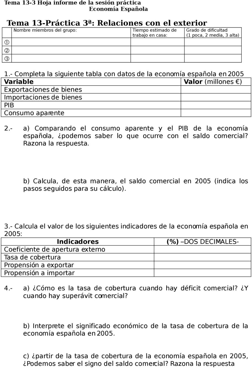 - a) Comparando el consumo aparente y el PIB de la economía española, podemos saber lo que ocurre con el saldo comercial? Razona la respuesta.