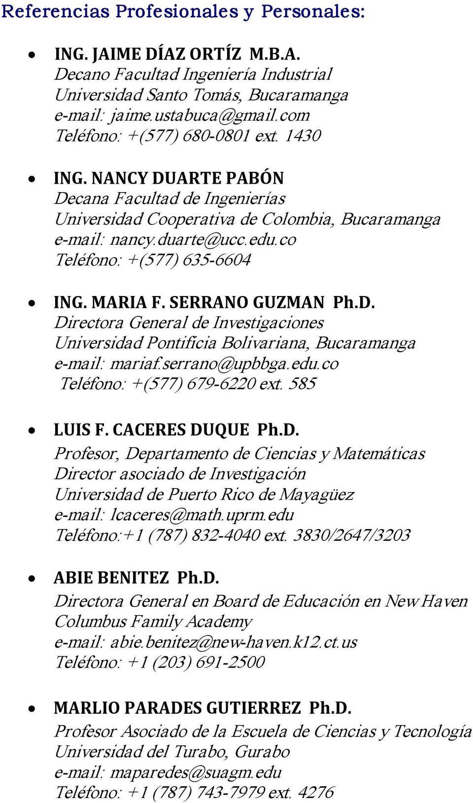 co Teléfono: +(577) 635 6604 ING. MARIA F. SERRANO GUZMAN Ph.D. Directora General de Investigaciones Universidad Pontificia Bolivariana, Bucaramanga e mail: mariaf.serrano@upbbga.edu.