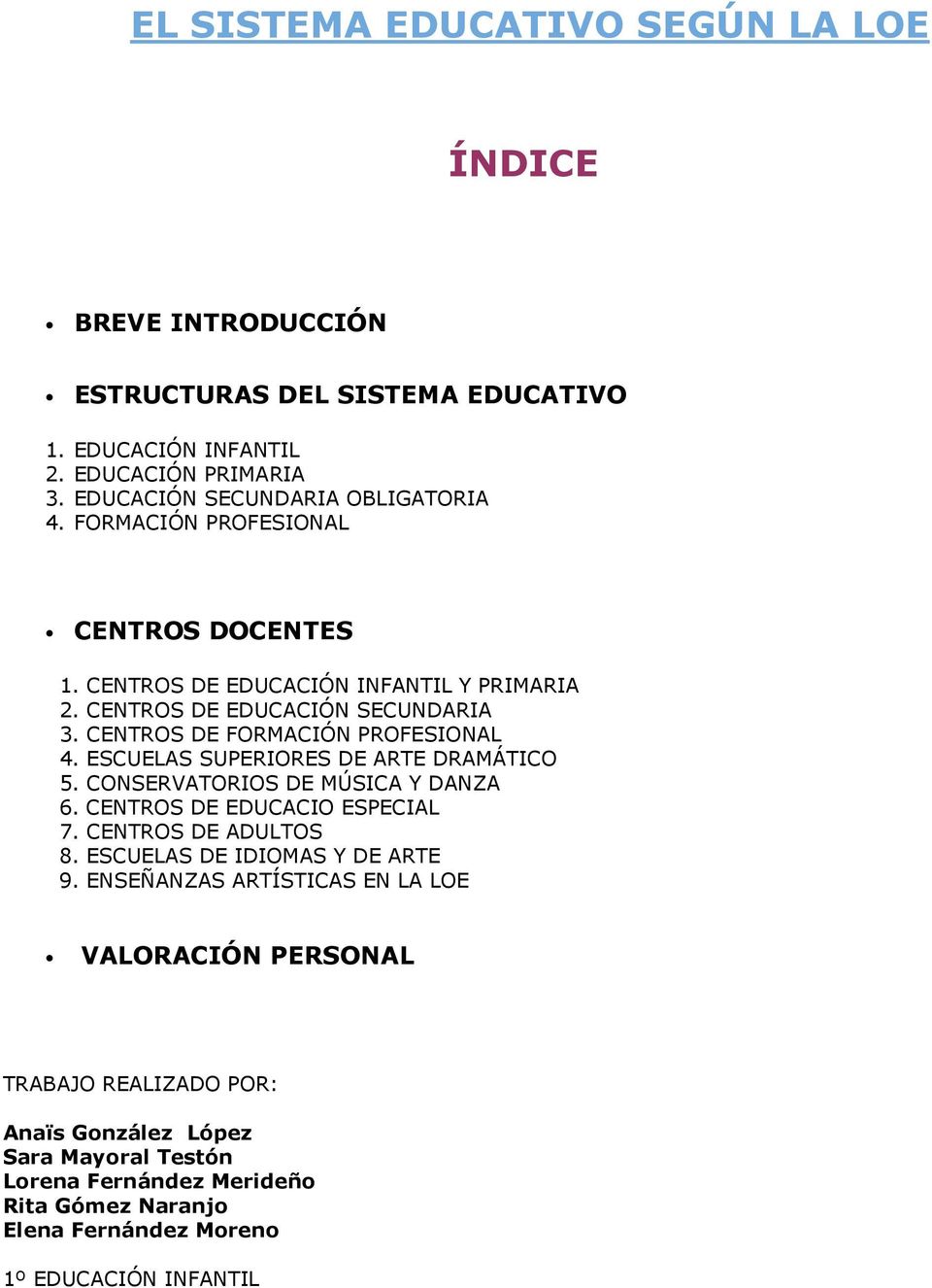 CENTROS DE FORMACIÓN PROFESIONAL 4. ESCUELAS SUPERIORES DE ARTE DRAMÁTICO 5. CONSERVATORIOS DE MÚSICA Y DANZA 6. CENTROS DE EDUCACIO ESPECIAL 7. CENTROS DE ADULTOS 8.