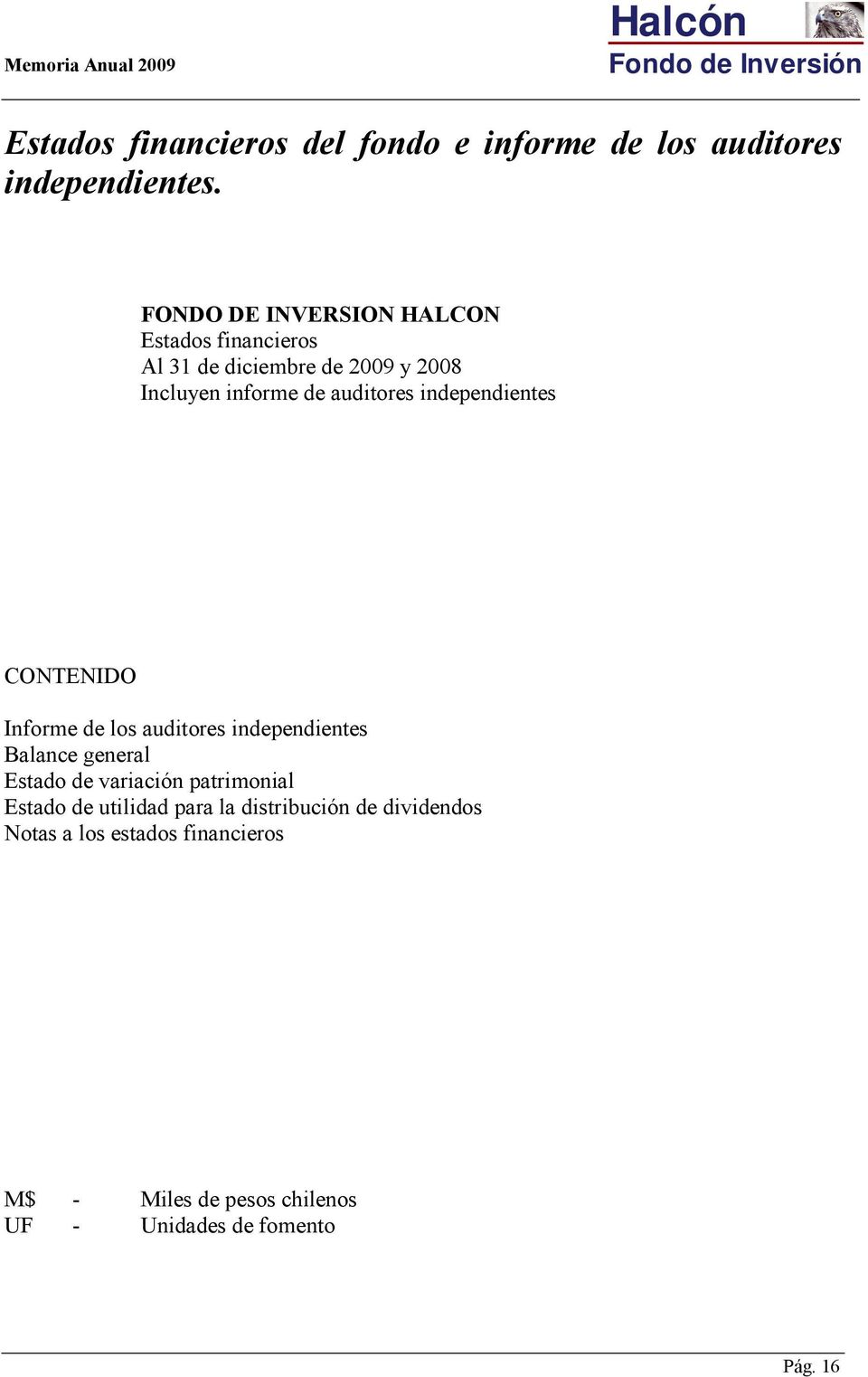 independientes CONTENIDO Informe de los auditores independientes Balance general Estado de variación