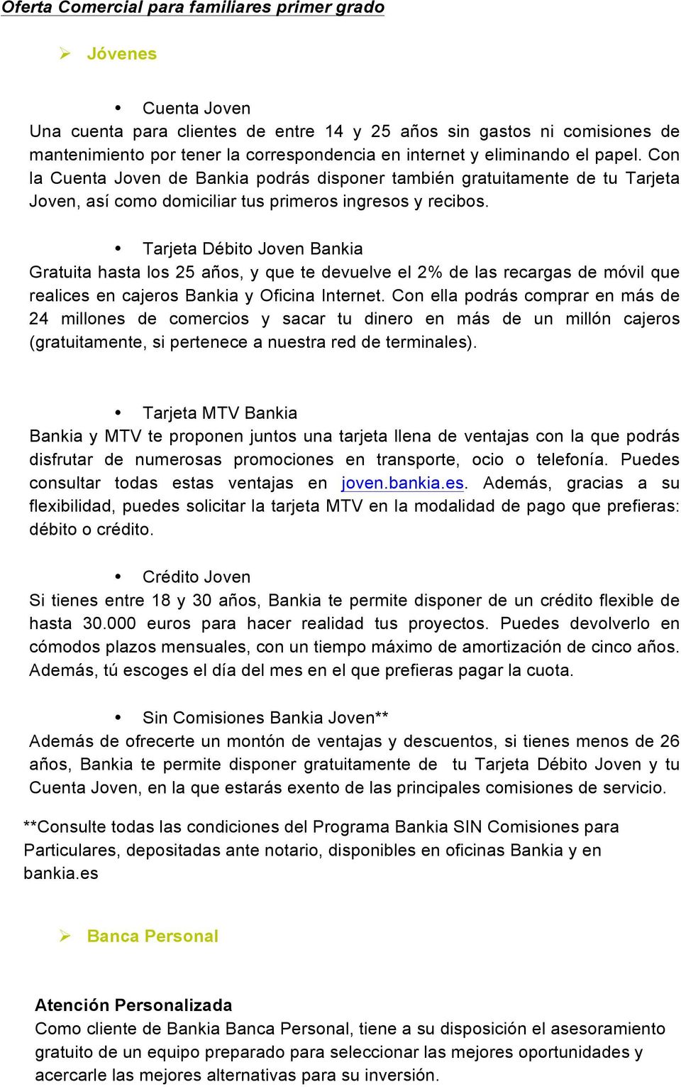 Tarjeta Débit Jven Bankia Gratuita hasta ls 25 añs, y que te devuelve el 2% de las recargas de móvil que realices en cajers Bankia y Oficina Internet.