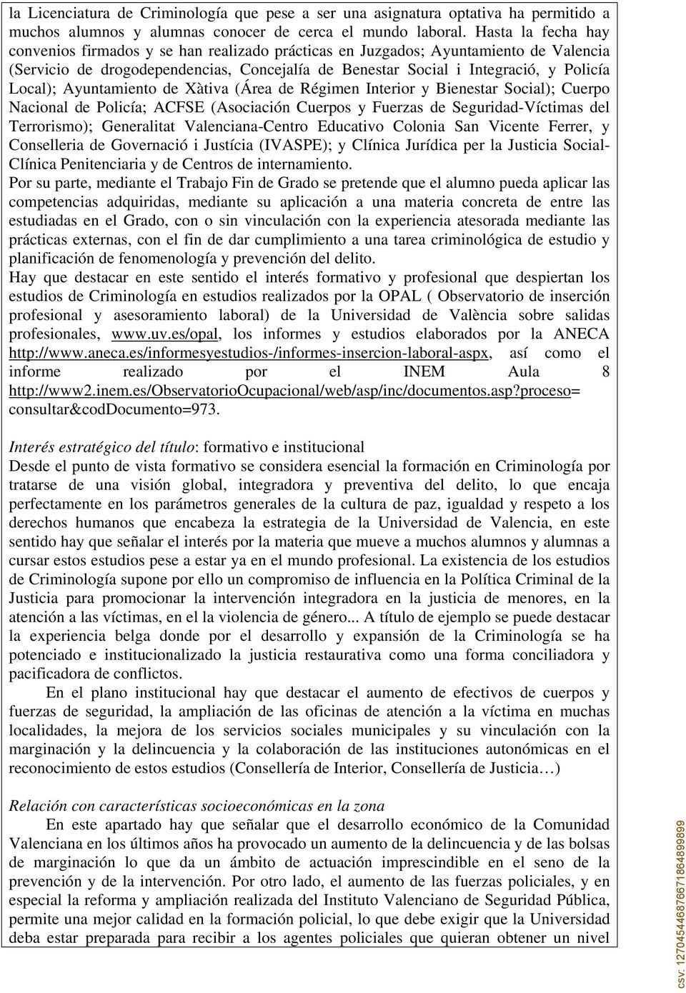 Ayuntamiento de Xàtiva (Área de Régimen Interior y Bienestar Social); Cuerpo Nacional de Policía; ACFSE (Asociación Cuerpos y Fuerzas de Seguridad-Víctimas del Terrorismo); Generalitat