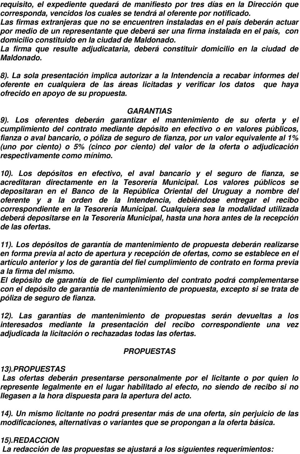 Maldonado. La firma que resulte adjudicataria, deberá constituir domicilio en la ciudad de Maldonado. 8).