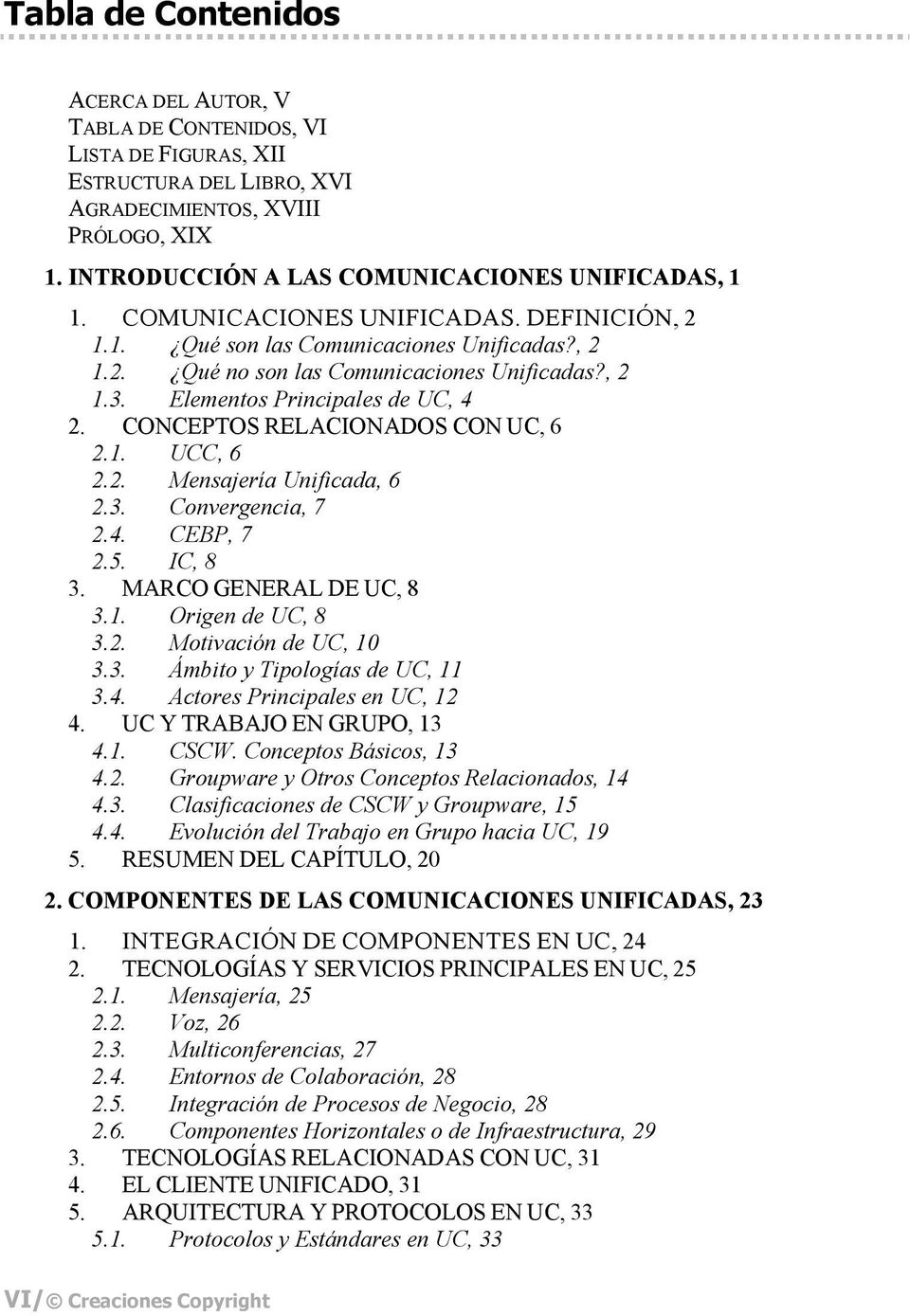 Elementos Principales de UC, 4 2. CONCEPTOS RELACIONADOS CON UC, 6 2.1. UCC, 6 2.2. Mensajería Unificada, 6 2.3. Convergencia, 7 2.4. CEBP, 7 2.5. IC, 8 3. MARCO GENERAL DE UC, 8 3.1. Origen de UC, 8 3.