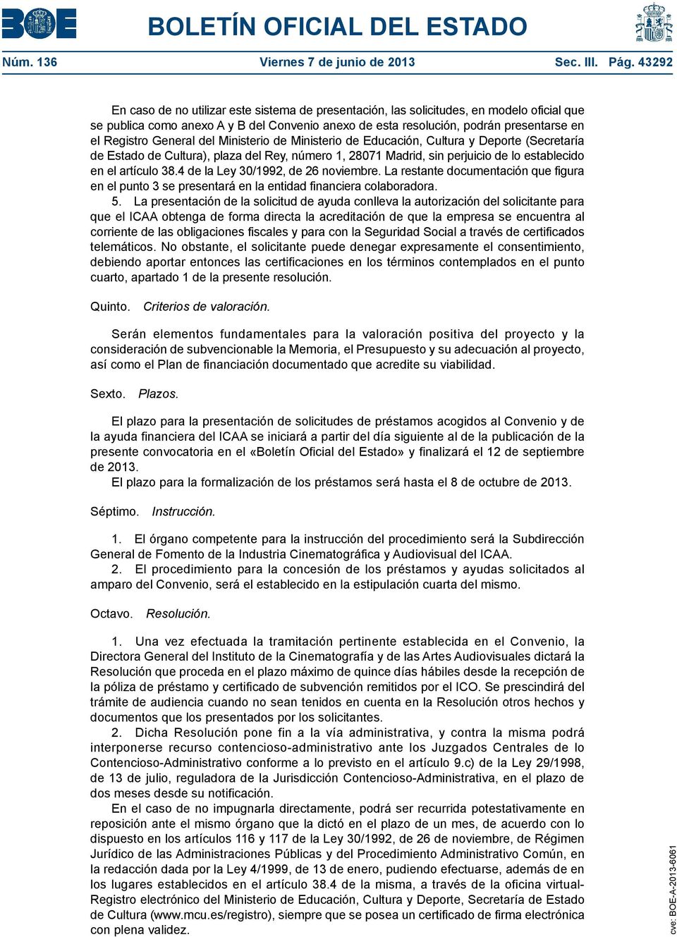 General del Ministerio de Ministerio de Educación, Cultura y Deporte (Secretaría de Estado de Cultura), plaza del Rey, número 1, 28071 Madrid, sin perjuicio de lo establecido en el artículo 38.