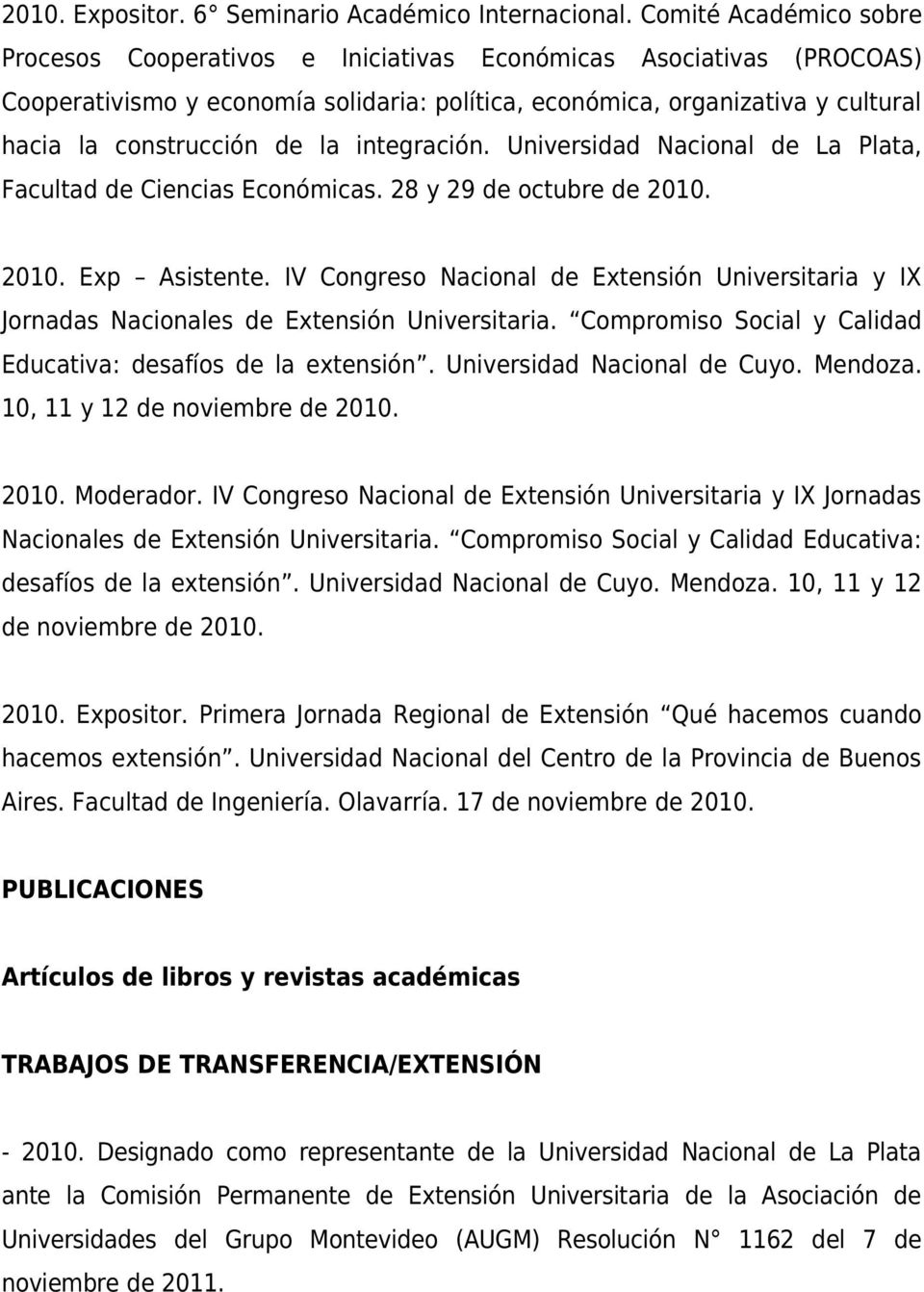 la integración. Universidad Nacional de La Plata, Facultad de Ciencias Económicas. 28 y 29 de octubre de 2010. 2010. Exp Asistente.