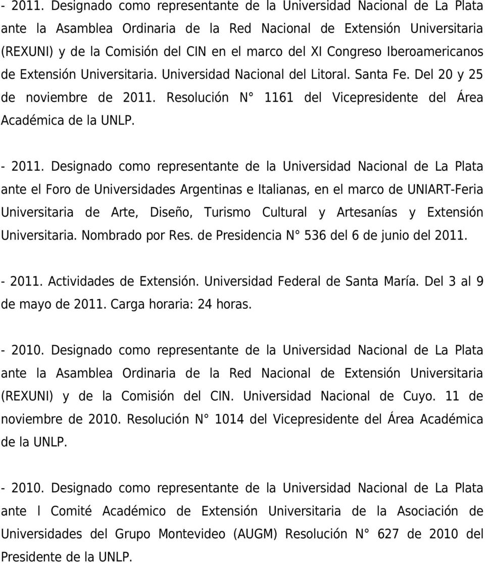Congreso Iberoamericanos de Extensión Universitaria. Universidad Nacional del Litoral. Santa Fe. Del 20 y 25 de noviembre de 2011. Resolución N 1161 del Vicepresidente del Área Académica de la UNLP.