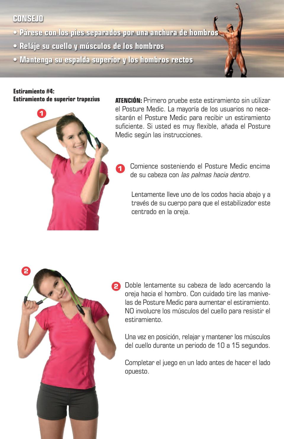 Si usted es muy flexible, añada el Posture Medic según las instrucciones. Comience sosteniendo el Posture Medic encima de su cabeza con las palmas hacia dentro.
