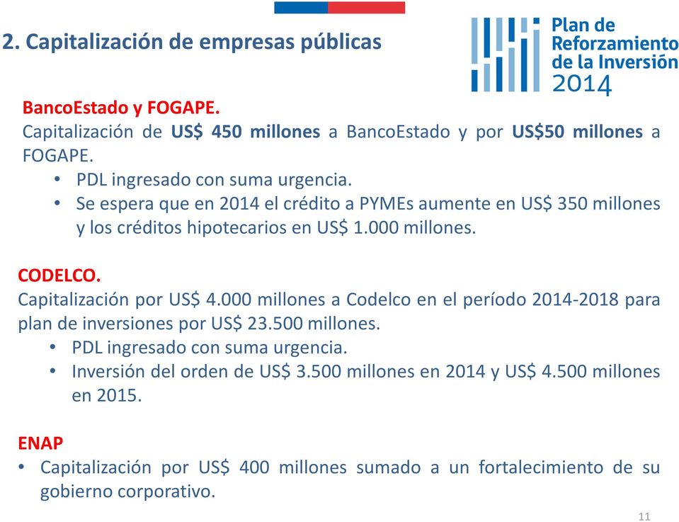 CODELCO. Capitalización por US$ 4.000 millones a Codelco en el período 2014-2018 para plan de inversiones por US$ 23.500 millones.